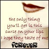 the cure of my lips, the forever taste