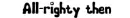 all-righty then