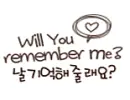will you remeber me??