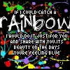 if i could catch a rainbow