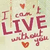 I cant live w/o you