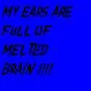 Melted Brains