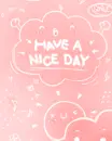 cute kawaii have a nice day