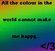 Colour Can't Make Me Happy