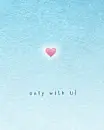 only with you