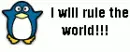 I will rule the world