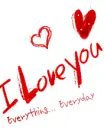 i love you everything everyday