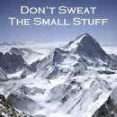 Don't Sweat The Small Stuff