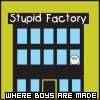 stupid factory