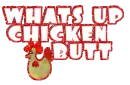 whats up chicken butt