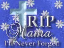 Rest In Peace Mama, I'll Never Forget