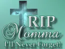 Rest In Peace Momma, I'll Never Forget