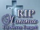 Rest In Peace Momma, I'll Never Forget