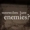 Werewolves have enemies?