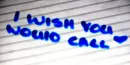 i wish you would call
