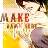 make damn sure