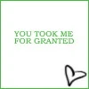 took me for granted