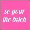 bitchy bitch