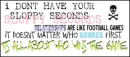 I Don't Have Your Sloppy Seconds.