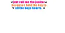 just call me the janitor because i hold the key to all the boys hearts.