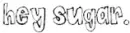 hey suger 