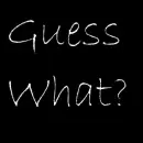 Guess What?