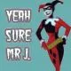 harley quinn "YEAH SURE MR.J"