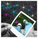 i miss you