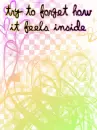 try to forget how it feels inside