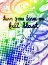 turn your love on full blast