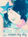 just like a star across my sky