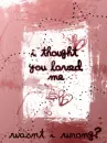 i thought you loved me ............