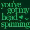 You've Got My Head Spinning