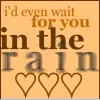 I'd Even Wait For You In The Rain