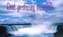 Dont go chaing waterfalls