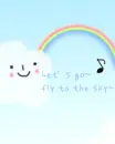kawaii cute cloud rainbow let's go fly to the sky