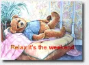 Relax it's  the weekend.