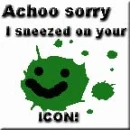 Achooo sorry I sneezed on your icon! 
