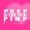 Prep is the New Pimp
