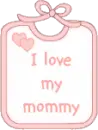 baby I love my mommy