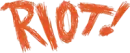 RIOT!