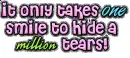 One smile can hold back a millon tears