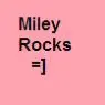miley rocks!
