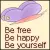 be happy be urself
