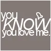 u know u love me 
