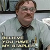 i believe you have my stapler