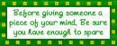 Before Giving Someone A Piece Of Your Mind...