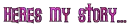 heres my story