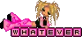 Whatever