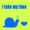 i take my time